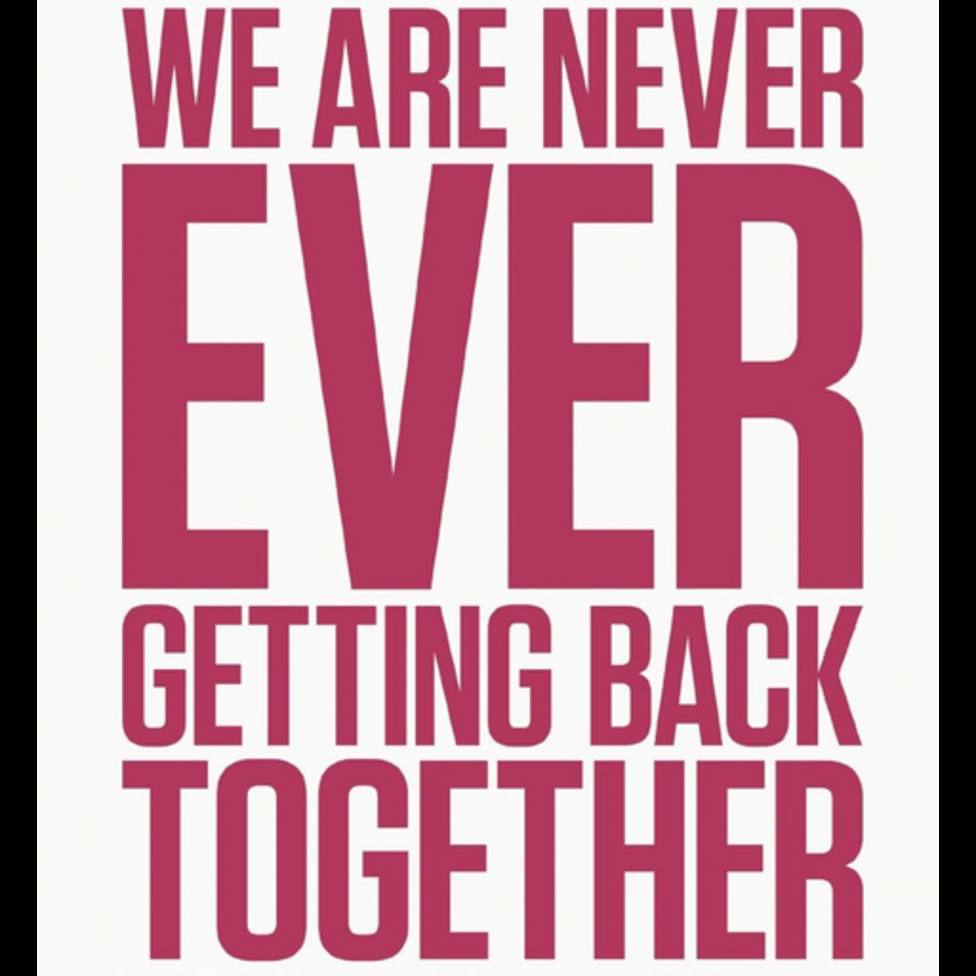 Where never you are. Тейлор Свифт we are never ever getting back together. Невер. We are never ever getting back together. Never картинки.